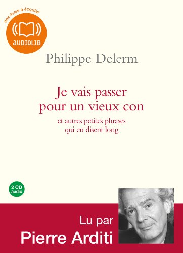 Je vais passer pour un vieux con : Et autres petites phrases qui en disent long