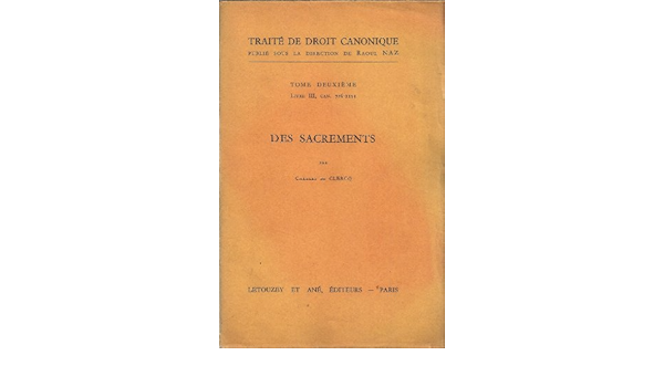 Amazon Fr Traite De Droit Canonique Publie Sous La Direction De Raoul Naz Tome 2e Livre Iii Can 726 1153 Des Sacrements Par Charles De Clercq 2e Edition De Clercq Charles