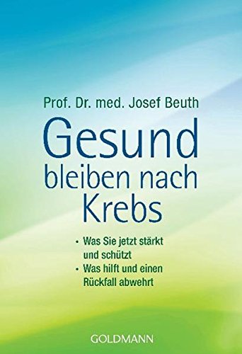 Download Gesund bleiben nach Krebs: - Was Sie jetzt stärkt und schützt - - Was hilft und einen Rückfall abwehrt Download Gesund bleiben nach Krebs: - Was Sie jetzt stärkt und schützt - - Was hilft und einen Rückfall abwehrt