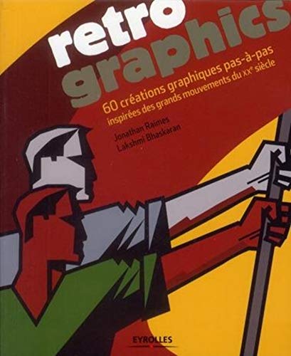 Retro Graphics: 60 créations graphiques pas-à-pas inspirées des grands mouvements du XXe siècle. Retro Graphics: 60 créations graphiques pas-à-pas inspirées des grands mouvements du XXe siècle.