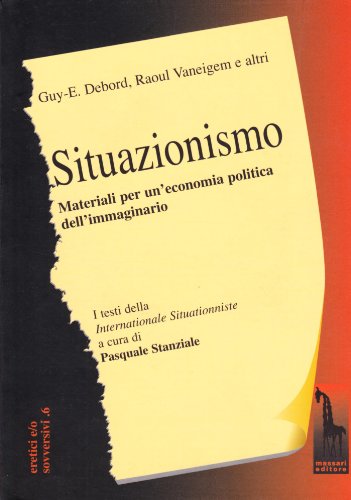 Situazionismo. Materiali per un'economia politica dell'immaginario Situazionismo. Materiali per un'economia politica dell'immaginario