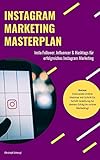 Instagram Marketing Masterplan: Insta Follower, Influencer & Hashtags für erfolgreiches Instagram Marketing by Christoph Schweigl