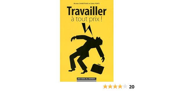 Amazon Fr Travailler A Tout Prix Chaboteaux Nicolas Porte Cedric Livres