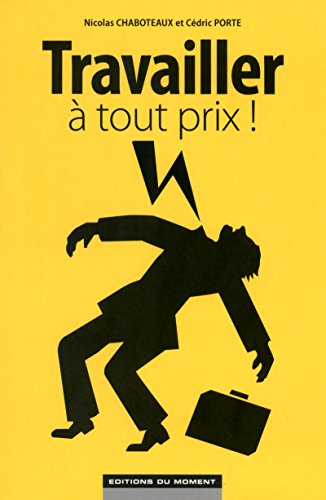 Travailler à tout prix ! Travailler à tout prix !