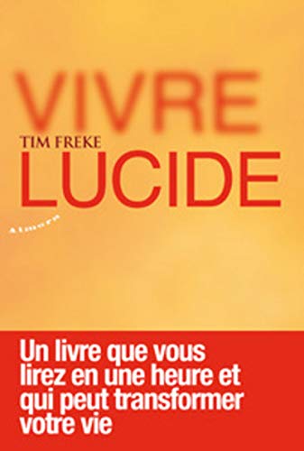 Vivre lucide - Un livre que vous lirez en une heure et qui peut transformer votre vie Vivre lucide - Un livre que vous lirez en une heure et qui peut transformer votre vie