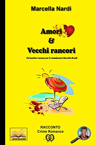 Amori & Vecchi Rancori: Un'insolita vacanza per il commissario Marcella Randi (Le indagini del commissario Marcella Randi Vol. 3) libro