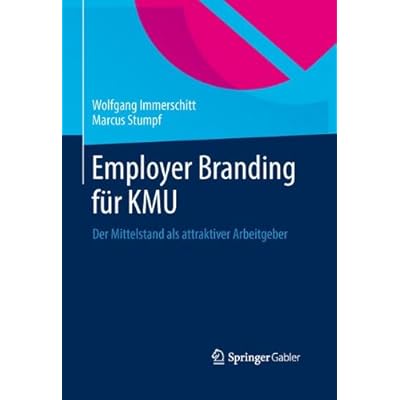 Employer Branding für KMU: Der Mittelstand als attraktiver Arbeitgeber Employer Branding für KMU: Der Mittelstand als attraktiver Arbeitgeber