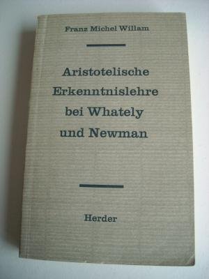 Aristotelische Erkenntnislehre bei Whately und Newman und ihre Bezüge zur Gegenwart
