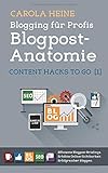 Blogging für Profis: Blogpost-Anatomie - Content Hacks to go 1: Effiziente Blogpost-Briefings. Erhöhte Online-Sichtbarkeit. Erfolgreicher bloggen. by