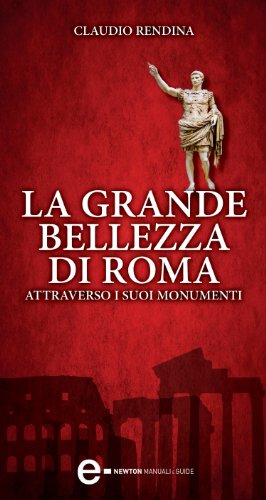 La grande bellezza di Roma (eNewton Manuali e Guide) La grande bellezza di Roma (eNewton Manuali e Guide)