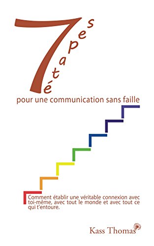 Download 7 etapes pour une communication sans faille: Comment établir une véritable connexion avec toi-même, avec tout le monde et avec tout ce qui t’entoure. Download 7 etapes pour une communication sans faille: Comment établir une véritable connexion avec toi-même, avec tout le monde et avec tout ce qui t’entoure.