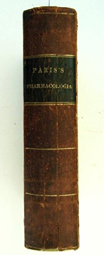 Pharmacologia; corrected and extended, in accordance with the London Pharmacopoeia of 1824, and with the generally advanced state of chemical science ...