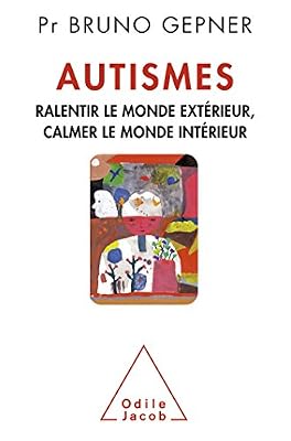 Gepner Bruno Autismes: Ralentir le monde extérieur, calmer le monde intérieur