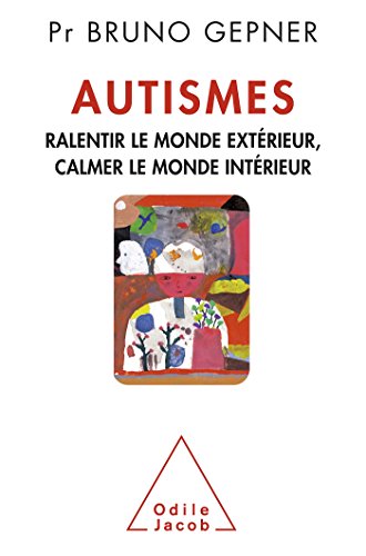 Télécharger Autismes: Ralentir le monde extérieur, calmer le monde intérieur livre En ligne