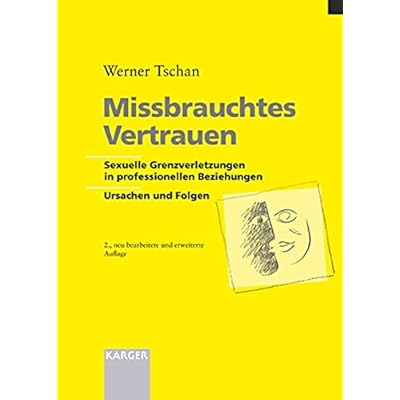 [PDF] Missbrauchtes Vertrauen: Sexuelle Grenzverletzungen in professionellen Beziehungen Ursachen und Folgen. KOSTENLOS DOWNLOAD