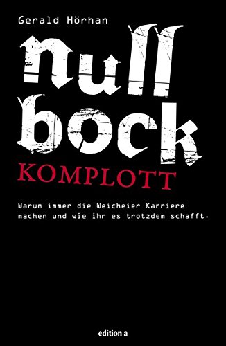Download Null Bock Komplott: Warum immer die Weicheier Karriere machen und wie ihr es trotzdem schafft