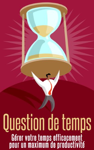 Download Question de temps : Mieux le gérer pour être plus productif !