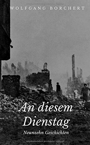 An Diesem Dienstag Wolfgang Borchert Analyse An diesem Dienstag: Neunzehn Geschichten : Borchert, Wolfgang: Amazon