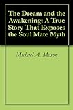 Image de The Dream and the Awakening: A True Story That Exposes the Soul Mate Myth (English Edition)