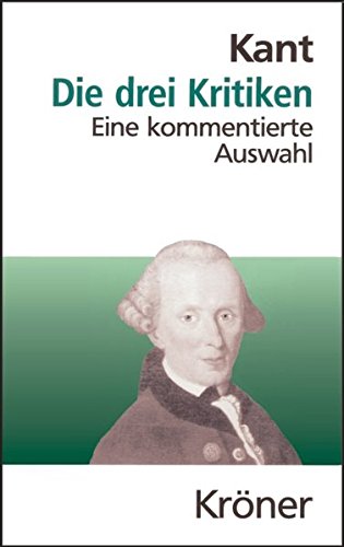 Download Die drei Kritiken: Eine kommentierte Auswahl (Kröners Taschenausgaben (KTA)) Download Die drei Kritiken: Eine kommentierte Auswahl (Kröners Taschenausgaben (KTA))