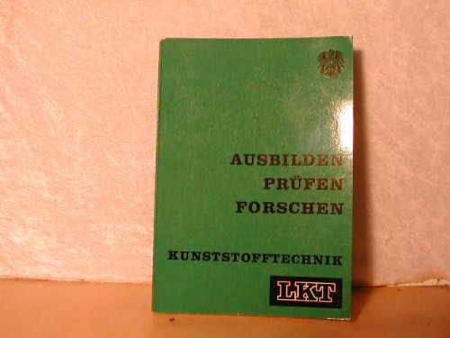 Ausbilden Prüfen Forschen; Kunststofftechnik; 15 Jahre Laboratorium für Kunststofftechnik; 10 Jahre Höhere Lehranstalt für Kunststofftechnik;