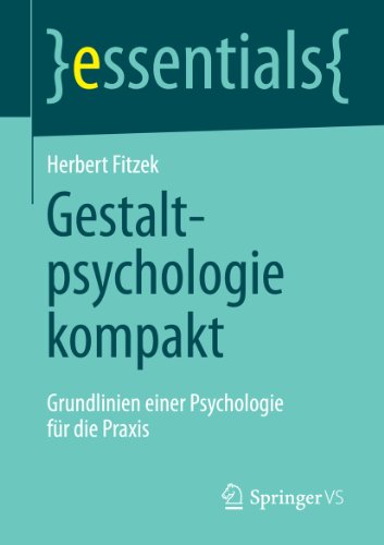 Download Gestaltpsychologie kompakt: Grundlinien einer Psychologie für die Praxis (essentials) Download Gestaltpsychologie kompakt: Grundlinien einer Psychologie für die Praxis (essentials)