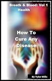 Image de How To Cure Every Disease For Men and Women (Breath and Blood Book 1) (English Edition)