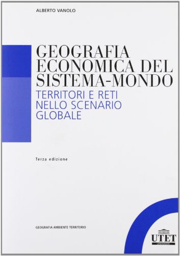 Geografia economica del sistema-mondo: Territori e reti nello scenario globale Geografia economica del sistema-mondo: Territori e reti nello scenario globale