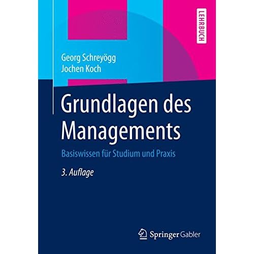 Grundlagen des Managements: Basiswissen für Studium und Praxis Grundlagen des Managements: Basiswissen für Studium und Praxis