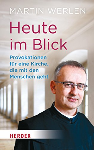Download Heute im Blick: Provokationen für eine Kirche, die mit den Menschen geht. Ein geistlicher Weg in 100 Schritten Download Heute im Blick: Provokationen für eine Kirche, die mit den Menschen geht. Ein geistlicher Weg in 100 Schritten