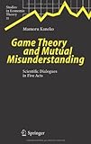 Image de Game Theory and Mutual Misunderstanding: Scientific Dialogues in Five Acts: 21 (Studies in Economic Theory)
