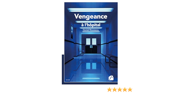 Vengeance A L Hopital Roman Ebook Rousseau Daniel Amazon Fr