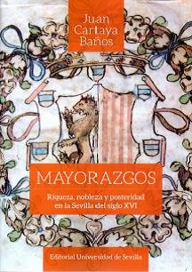Mayorazgos.: riqueza, nobleza y posteridad en la sevilla del siglo xvi (historia y geografía) PDF Descarga gratuita