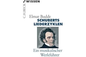 Schuberts Liederzyklen: Ein musikalischer Werkführer (C.H.BECK Wissen)