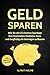 Geld sparen: Wie Sie mit 15 cleveren Spartipps Ihre finanziellen Probleme lösen und langfristig ein Vermögen aufbauen - (inkl. effektivem Sparplan) Autor: Almut Helms by Almut Helms, Life Assistance