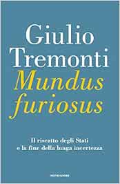 Giulio Tremonti - Mundus furiosus. Il riscatto degli Stati e la fine della lunga incertezza (2016)