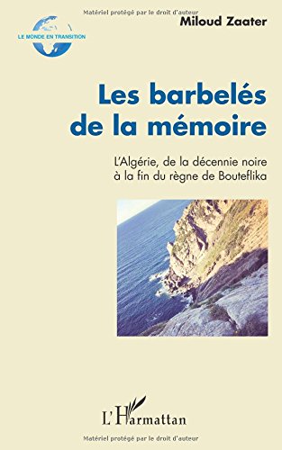 Les barbelés de la mémoire: L'Algérie, de la décennie noire à la fin du règne de Bouteflika gratuit Les barbelés de la mémoire: L'Algérie, de la décennie noire à la fin du règne de Bouteflika gratuit
