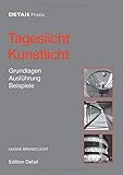 Tageslicht - Kunstlicht: Grundlagen, Ausführung, Beispiele (DETAIL Praxis) by 