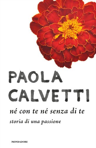 Paola Calvetti - Né con te né senza di te (2013)