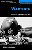Warthog: Flying the A-10 in the Gulf War (The Warriors) by 