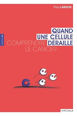 Quand une cellule déraille. Comprendre le cancer