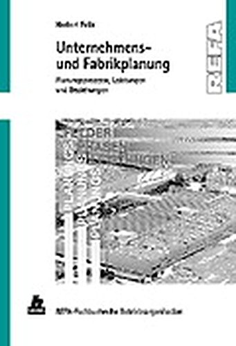 Unternehmens- und Fabrikplanung: Planungsprozesse, Leistungen und Beziehungen