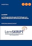 LernSKRIPT PERSONALMANAGEMENT zur Prüfungsvorbereitung der IHK Prüfungen zum Fachwirt, Betriebswirt und Technischen Betriebswirt by André Fehrs