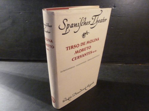 Spanisches Theater. Tirso de Molina, Jiménez de Enciso, Augustín Moreto, Antonio Coello, Guillén de Castro, Miguel de Cervantes