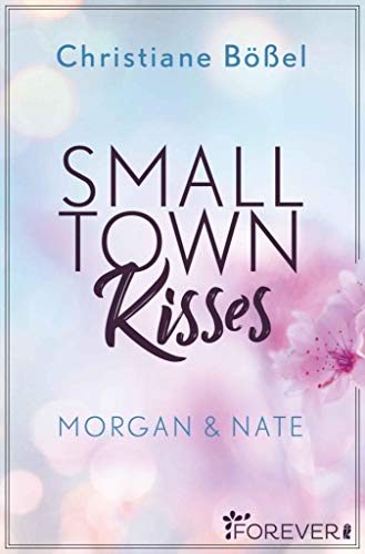 Small Town Kisses: Morgan & Nate (Minot Love Story 1) von [Bößel, Christiane]