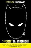 Supergods: What Masked Vigilantes, Miraculous Mutants, and a Sun God from Smallville Can Teach Us About Being Human by 