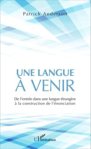Download Une langue à venir: De l'entrée dans une langue étrangère à la construction de l'énonciation