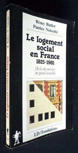 Le logement social en France, 1815-1981 Le logement social en France, 1815-1981