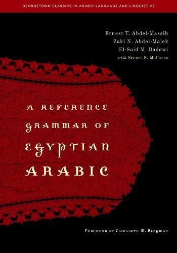 A Reference Grammar of Egyptian Arabic (Georgetown Classics in Arabic Languages and Linguistics series)