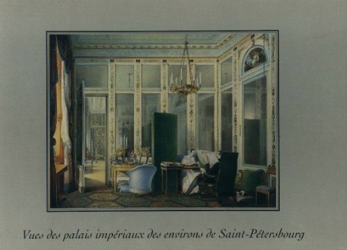Vues des Palais Impériaux des Environs de Saint-Pétersbourg - Gatchina - Pavlosk - Péterhof - Tsarskoïe Sélo - Aquarelles, Peintures et Gravures du XVIIIe et du XIXe siècle